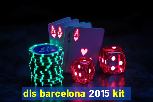 dls barcelona 2015 kit